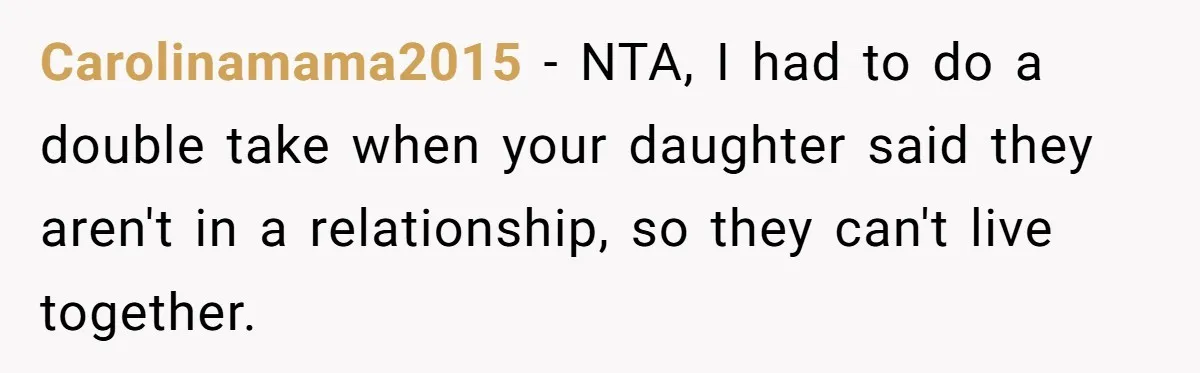 Carolinamama2015 − NTA, I had to do a double take when your daughter said they aren't in a relationship, so they can't live together.