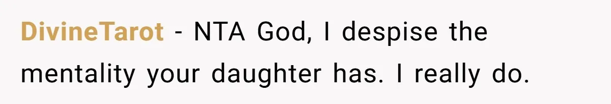 DivineTarot − NTA God, I despise the mentality your daughter has. I really do.