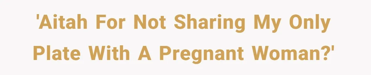 'AITAH for not sharing my only plate with a pregnant woman?'