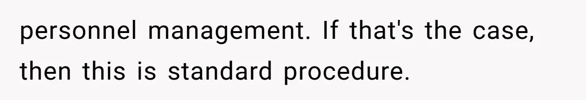 personnel management. If that's the case, then this is standard procedure.