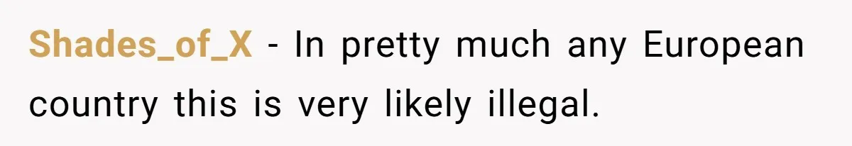 Shades_of_X − In pretty much any European country this is very likely illegal.