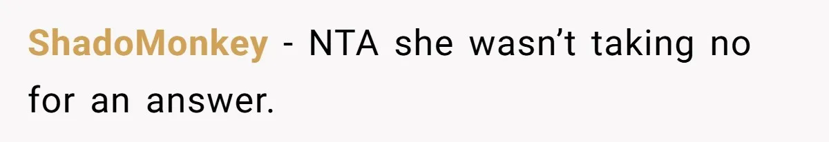 ShadoMonkey − NTA she wasn’t taking no for an answer.