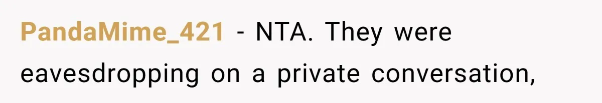 PandaMime_421 − NTA. They were eavesdropping on a private conversation,