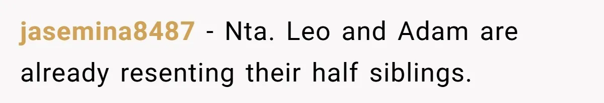 jasemina8487 − Nta. Leo and Adam are already resenting their half siblings.