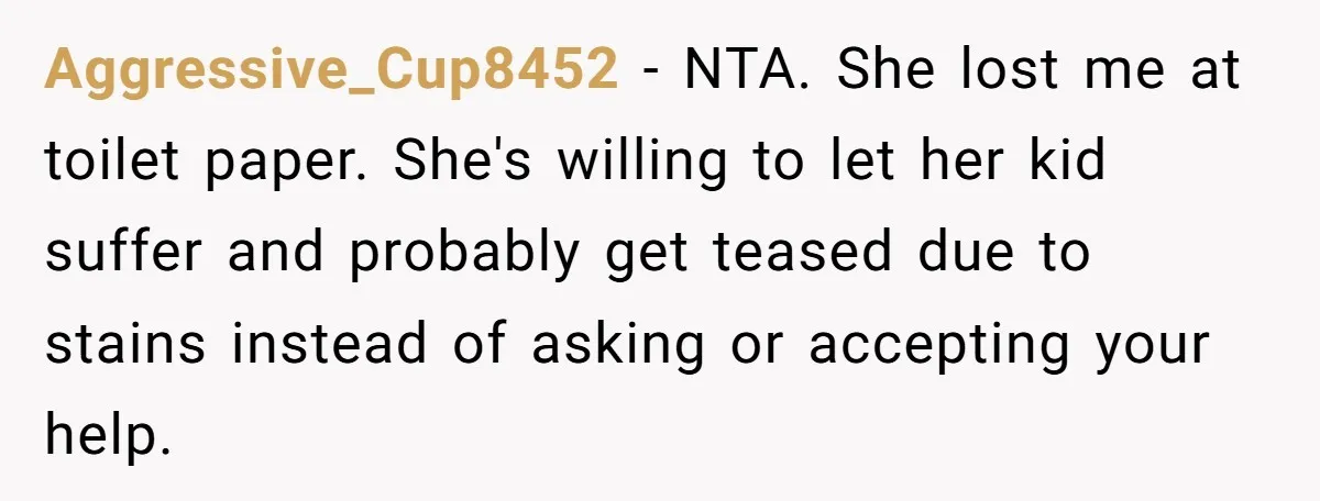Aggressive_Cup8452 − NTA. She lost me at toilet paper. She's willing to let her kid suffer and probably get teased due to stains instead of asking or accepting your help.