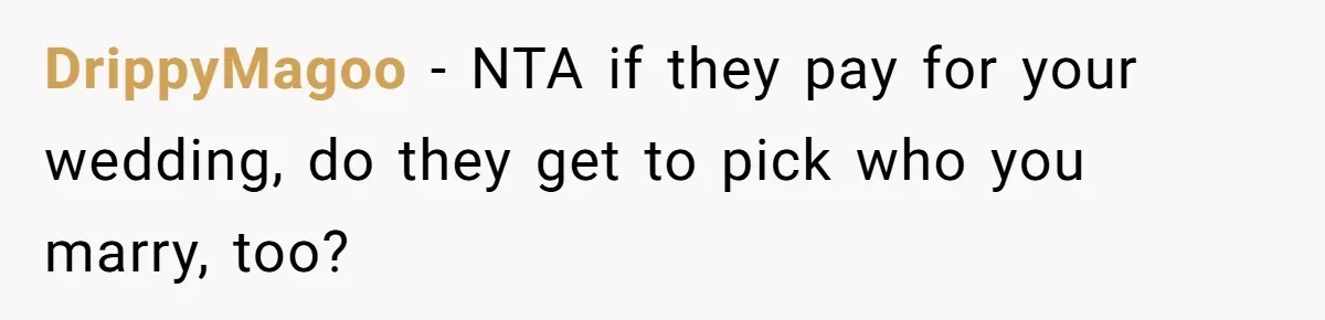 DrippyMagoo − NTA if they pay for your wedding, do they get to pick who you marry, too?