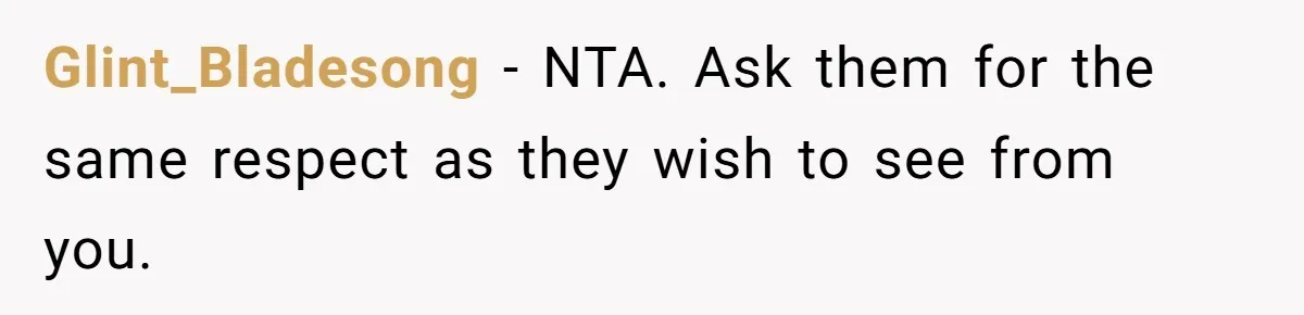 Glint_Bladesong − NTA. Ask them for the same respect as they wish to see from you.