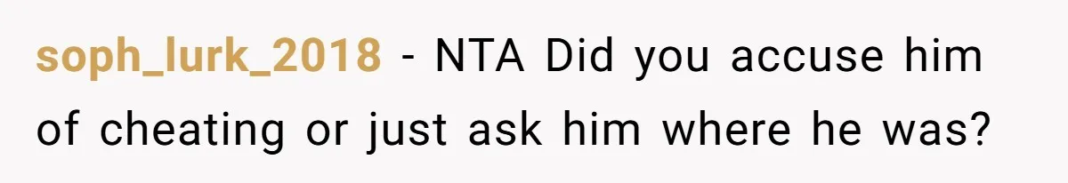 soph_lurk_2018 − NTA Did you accuse him of cheating or just ask him where he was?