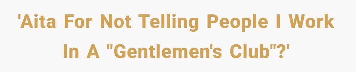'AITA for not telling people I work in a "gentlemen's club"?'