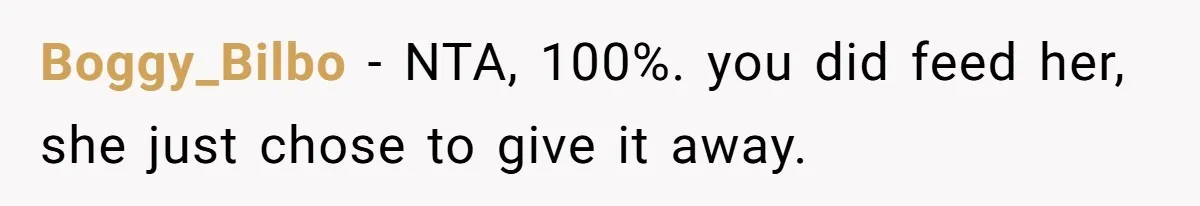 Boggy_Bilbo − NTA, 100%. you did feed her, she just chose to give it away.