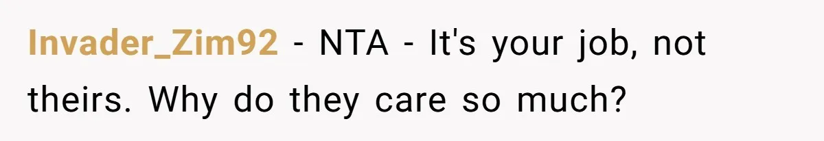 Invader_Zim92 − NTA - It's your job, not theirs. Why do they care so much?