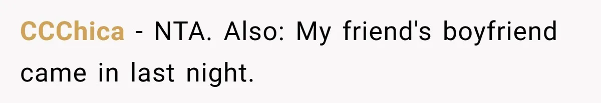 CCChica − NTA. Also: My friend's boyfriend came in last night.