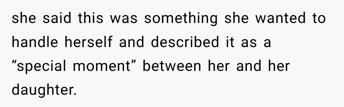 she said this was something she wanted to handle herself and described it as a “special moment” between her and her daughter.