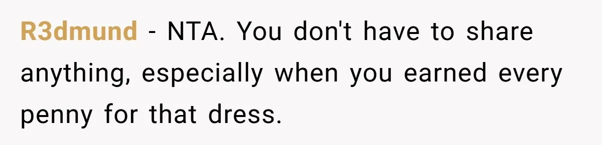 R3dmund − NTA. You don't have to share anything, especially when you earned every penny for that dress.