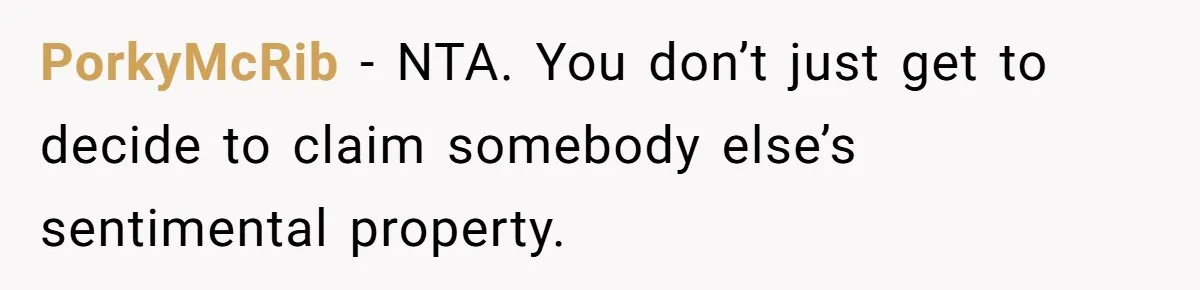 PorkyMcRib − NTA. You don’t just get to decide to claim somebody else’s sentimental property.