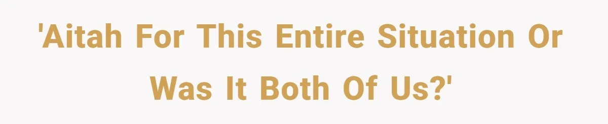 'AITAH for this entire situation or was it both of us?'