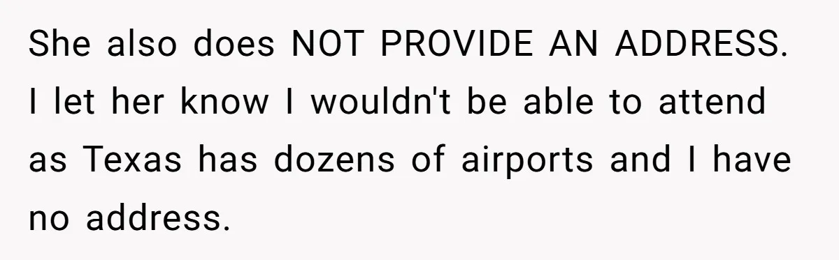 She also does NOT PROVIDE AN ADDRESS. I let her know I wouldn't be able to attend as Texas has dozens of airports and I have no address.