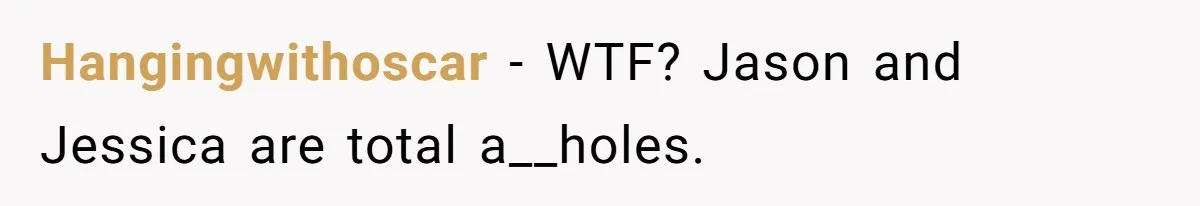 Hangingwithoscar − WTF? Jason and Jessica are total a__holes.