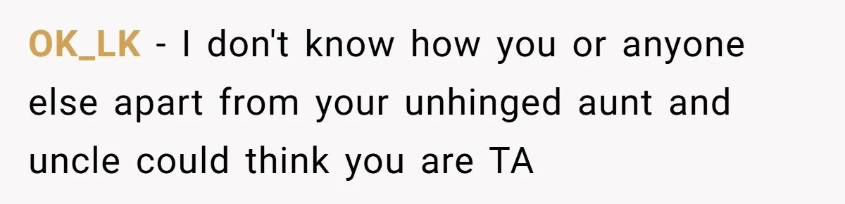 OK_LK − I don't know how you or anyone else apart from your unhinged aunt and uncle could think you are TA