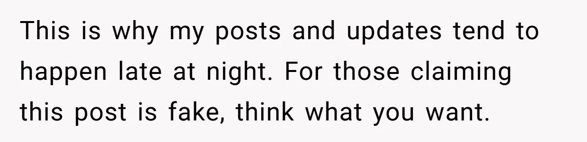 This is why my posts and updates tend to happen late at night. For those claiming this post is fake, think what you want.