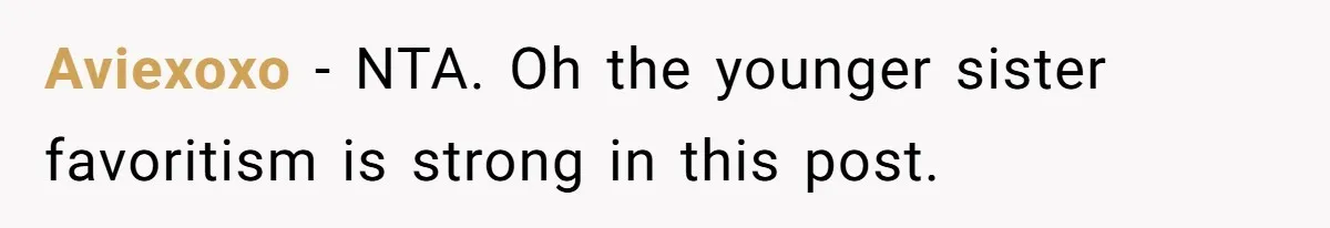 Aviexoxo − NTA. Oh the younger sister favoritism is strong in this post.