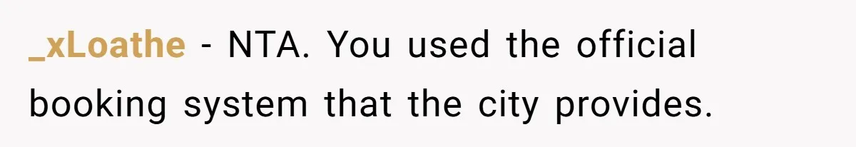 _xLoathe − NTA. You used the official booking system that the city provides.