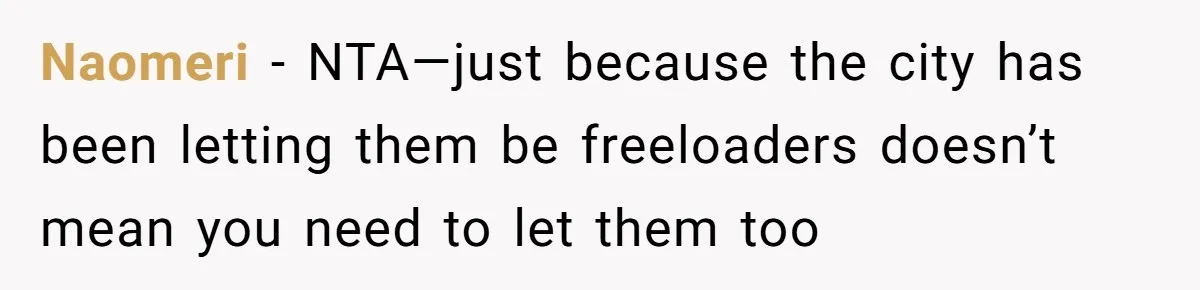 Naomeri − NTA—just because the city has been letting them be freeloaders doesn’t mean you need to let them too