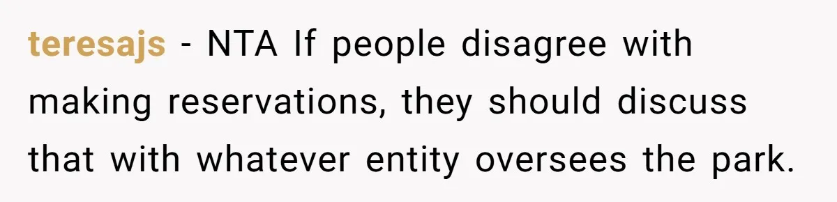 teresajs − NTA If people disagree with making reservations, they should discuss that with whatever entity oversees the park.