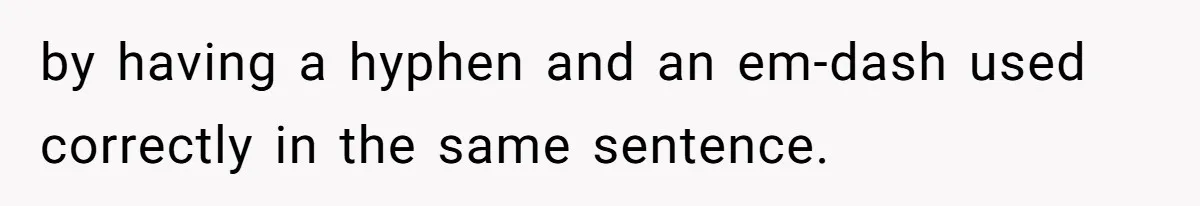 by having a hyphen and an em-dash used correctly in the same sentence.