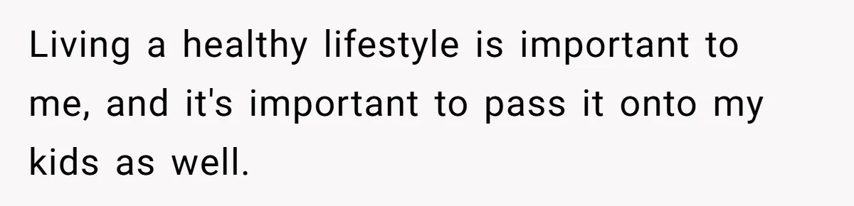 Living a healthy lifestyle is important to me, and it's important to pass it onto my kids as well.