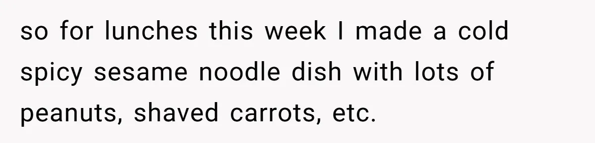 so for lunches this week I made a cold spicy sesame noodle dish with lots of peanuts, shaved carrots, etc.