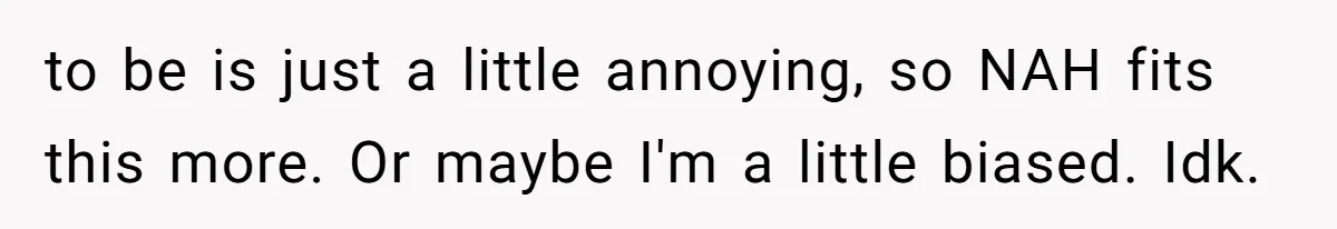 to be is just a little annoying, so NAH fits this more. Or maybe I'm a little biased. Idk.