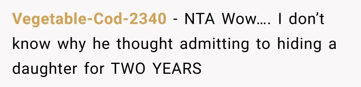 Vegetable-Cod-2340 − NTA Wow…. I don’t know why he thought admitting to hiding a daughter for TWO YEARS