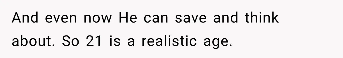 And even now He can save and think about. So 21 is a realistic age.