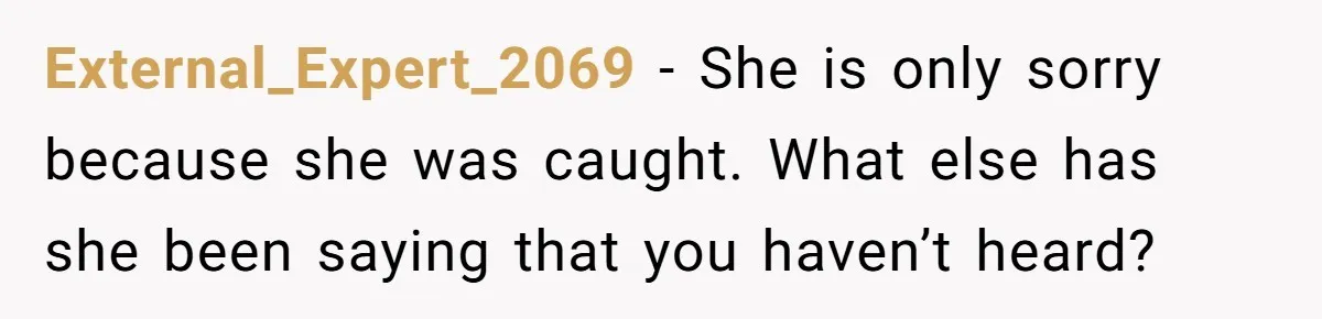 External_Expert_2069 − She is only sorry because she was caught. What else has she been saying that you haven’t heard?