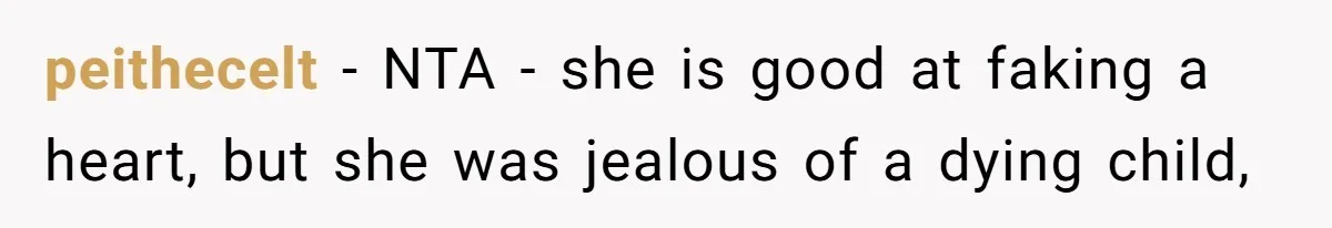 peithecelt − NTA - she is good at faking a heart, but she was jealous of a dying child,