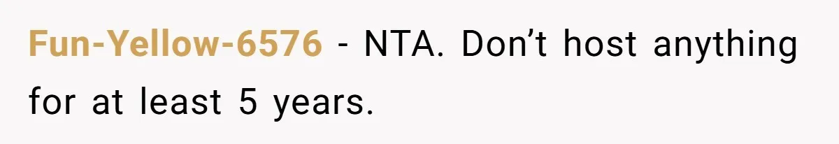 Fun-Yellow-6576 − NTA. Don’t host anything for at least 5 years.