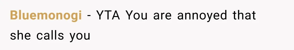 Bluemonogi − YTA You are annoyed that she calls you