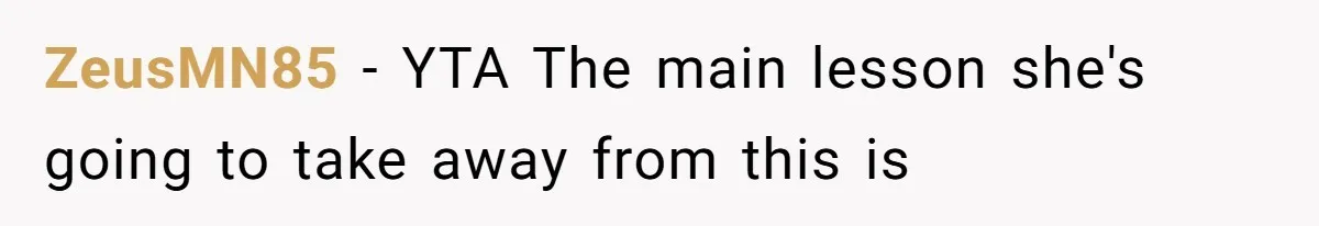 ZeusMN85 − YTA The main lesson she's going to take away from this is