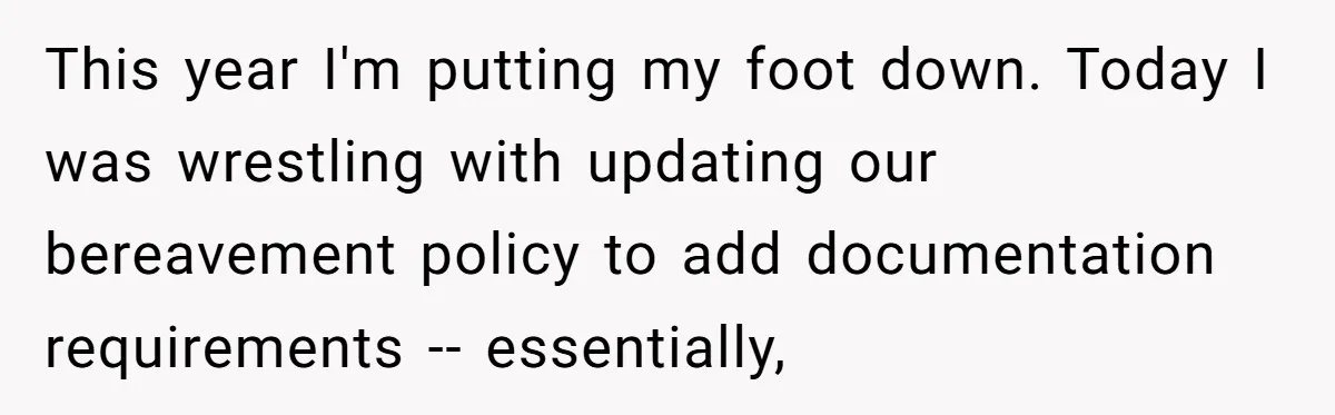 This year I'm putting my foot down. Today I was wrestling with updating our bereavement policy to add documentation requirements -- essentially,