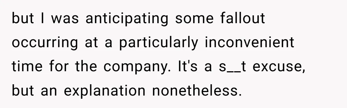 but I was anticipating some fallout occurring at a particularly inconvenient time for the company. It's a s__t excuse, but an explanation nonetheless.