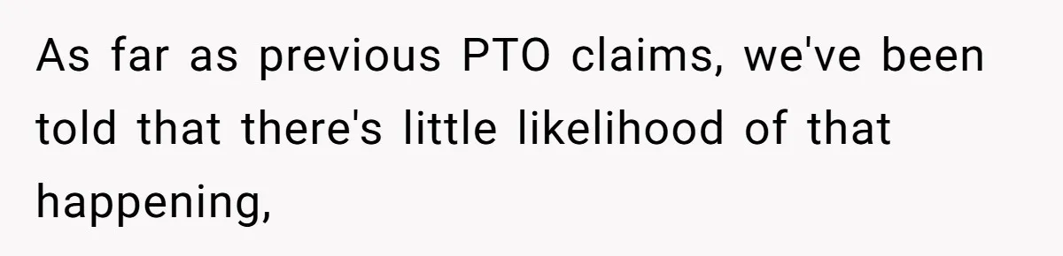 As far as previous PTO claims, we've been told that there's little likelihood of that happening,