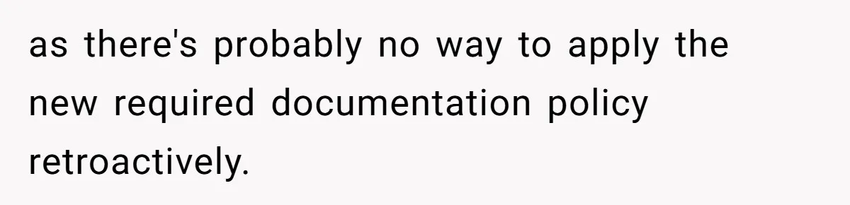 as there's probably no way to apply the new required documentation policy retroactively.