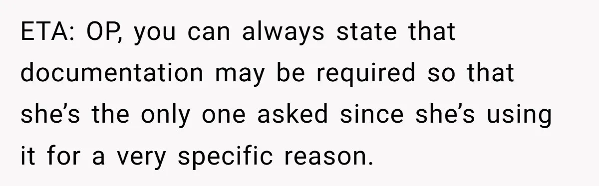 ETA: OP, you can always state that documentation may be required so that she’s the only one asked since she’s using it for a very specific reason.