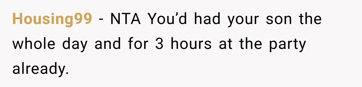 Housing99 − NTA You’d had your son the whole day and for 3 hours at the party already.