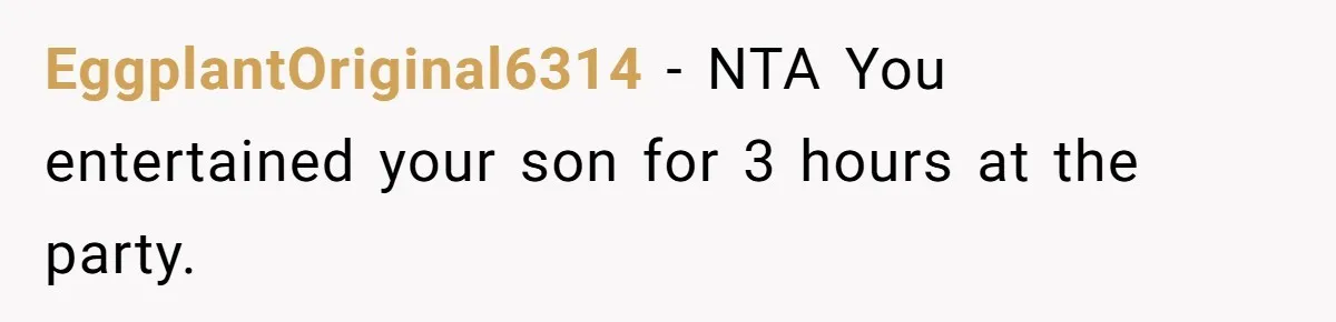 EggplantOriginal6314 − NTA You entertained your son for 3 hours at the party.