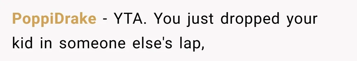 PoppiDrake − YTA. You just dropped your kid in someone else's lap,