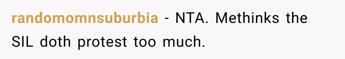 randomomnsuburbia − NTA. Methinks the SIL doth protest too much.