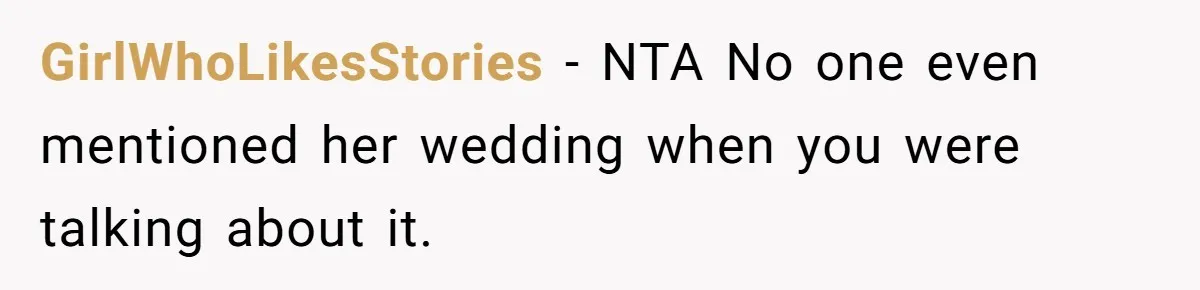 GirlWhoLikesStories − NTA No one even mentioned her wedding when you were talking about it.