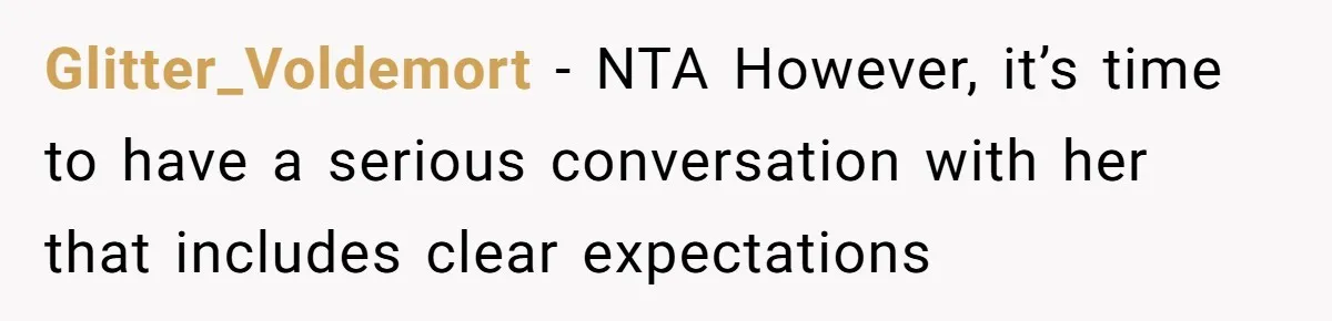Glitter_Voldemort − NTA However, it’s time to have a serious conversation with her that includes clear expectations